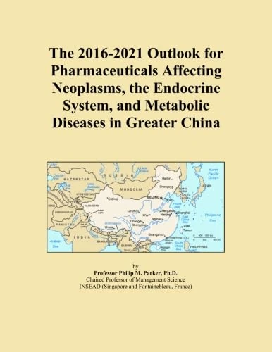 The 2016-2021 Outlook for Pharmaceuticals Affecting Neoplasms, the Endocrine System, and Metabolic Diseases in Greater China