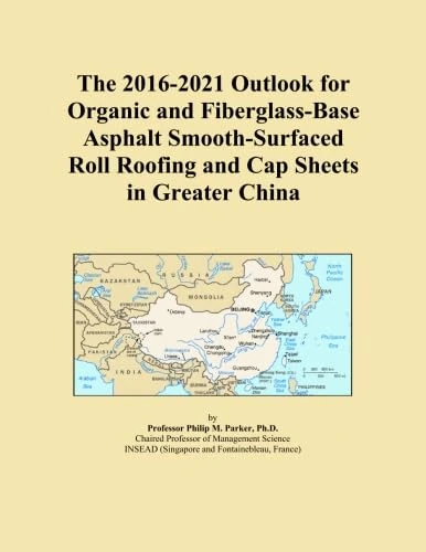 The 2016-2021 Outlook for Organic and Fiberglass-Base Asphalt Smooth-Surfaced Roll Roofing and Cap Sheets in Greater China