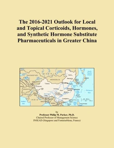 The 2016-2021 Outlook for Local and Topical Corticoids, Hormones, and Synthetic Hormone Substitute Pharmaceuticals in Greater China