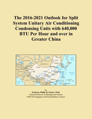 The 2016-2021 Outlook for Split System Unitary Air Conditioning Condensing Units with 640,000 BTU Per Hour and over in Greater China