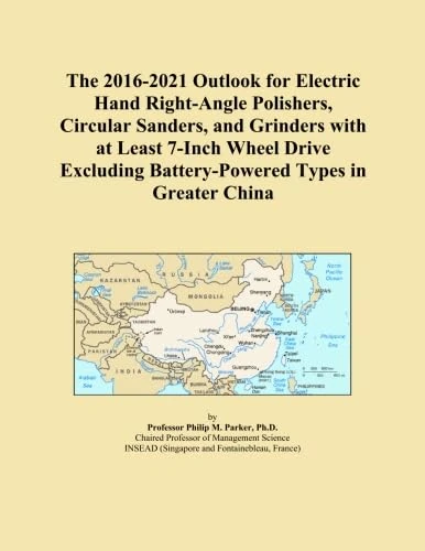 The 2016-2021 Outlook for Electric Hand Right-Angle Polishers, Circular Sanders, and Grinders with at Least 7-Inch Wheel Drive Excluding Battery-Powered Types in Greater China