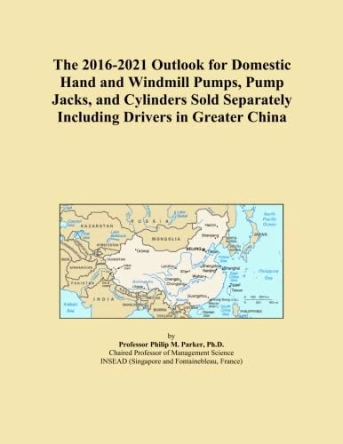 The 2016-2021 Outlook for Domestic Hand and Windmill Pumps, Pump Jacks, and Cylinders Sold Separately Including Drivers in Greater China