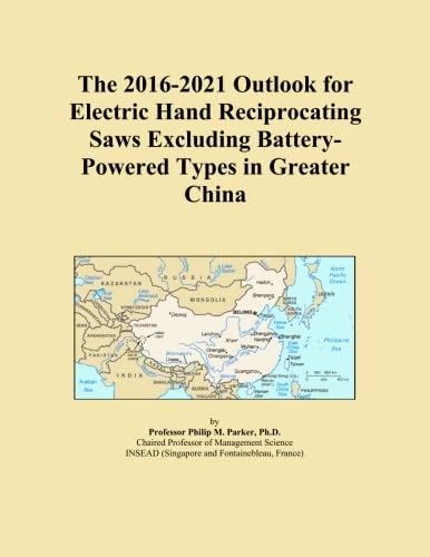 The 2016-2021 Outlook for Electric Hand Reciprocating Saws Excluding Battery-Powered Types in Greater China