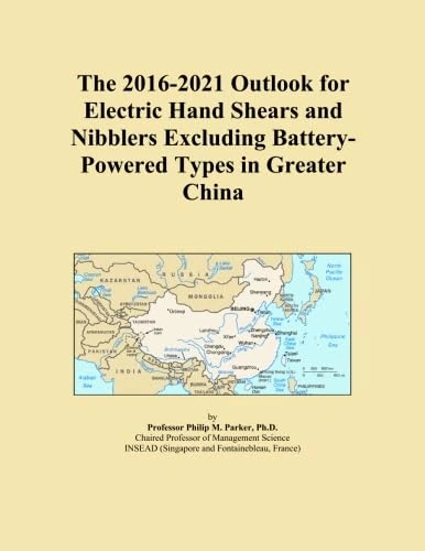 The 2016-2021 Outlook for Electric Hand Shears and Nibblers Excluding Battery-Powered Types in Greater China