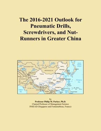 The 2016-2021 Outlook for Pneumatic Drills, Screwdrivers, and Nut-Runners in Greater China