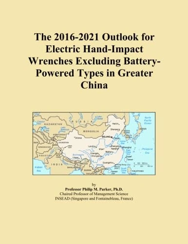 The 2016-2021 Outlook for Electric Hand-Impact Wrenches Excluding Battery-Powered Types in Greater China