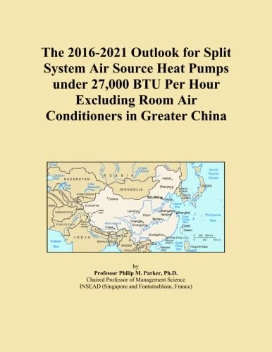 The 2016-2021 Outlook for Split System Air Source Heat Pumps under 27,000 BTU Per Hour Excluding Room Air Conditioners in Greater China