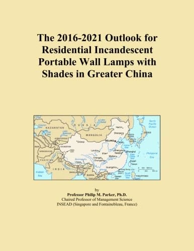 The 2016-2021 Outlook for Residential Incandescent Portable Wall Lamps with Shades in Greater China