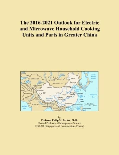 The 2016-2021 Outlook for Electric and Microwave Household Cooking Units and Parts in Greater China