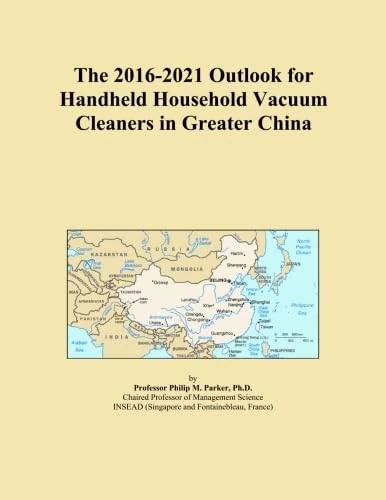 The 2016-2021 Outlook for Handheld Household Vacuum Cleaners in Greater China