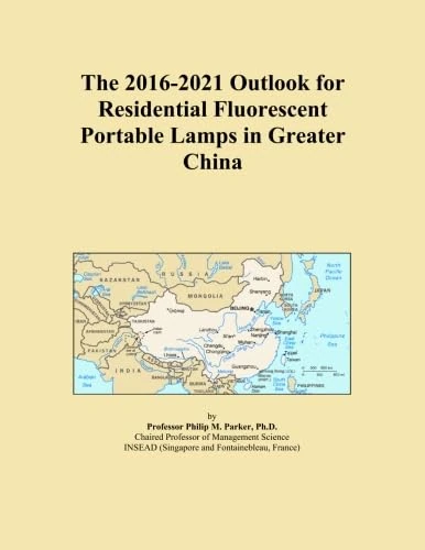 The 2016-2021 Outlook for Residential Fluorescent Portable Lamps in Greater China