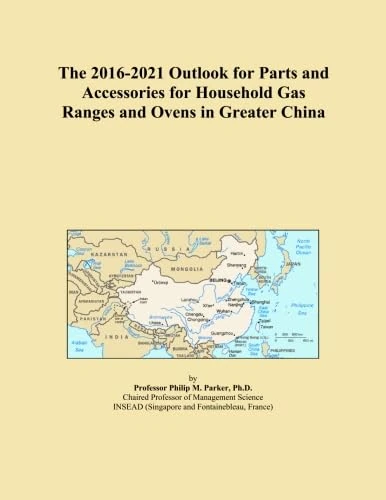 The 2016-2021 Outlook for Parts and Accessories for Household Gas Ranges and Ovens in Greater China