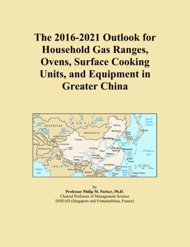 The 2016-2021 Outlook for Household Gas Ranges, Ovens, Surface Cooking Units, and Equipment in Greater China