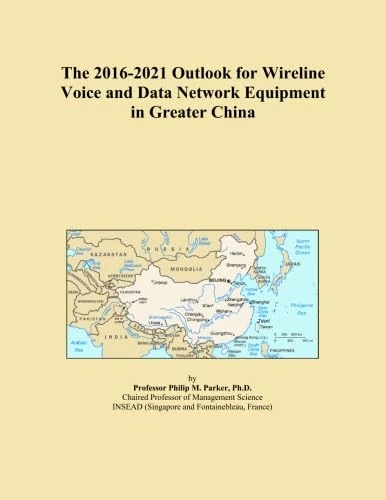 The 2016-2021 Outlook for Wireline Voice and Data Network Equipment in Greater China