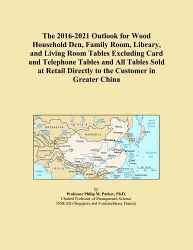 2016-2021 Wood Household Tables Outlook - Greater China Market