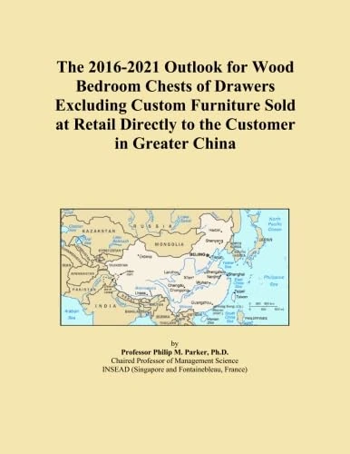The 2016-2021 Outlook for Wood Bedroom Chests of Drawers Excluding Custom Furniture Sold at Retail Directly to the Customer in Greater China