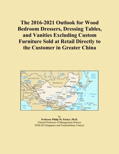 The 2016-2021 Outlook for Wood Bedroom Dressers, Dressing Tables, and Vanities Excluding Custom Furniture Sold at Retail Directly to the Customer in Greater China