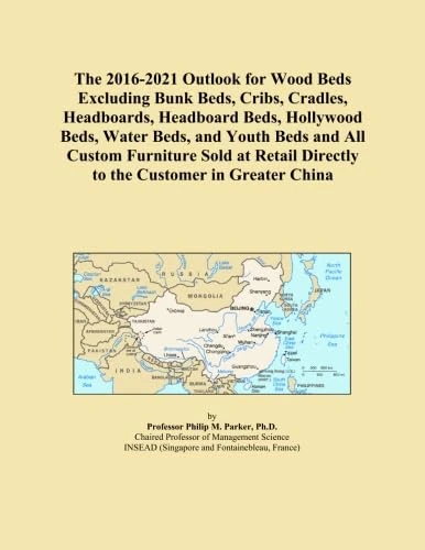 The 2016-2021 Outlook for Wood Beds Excluding Bunk Beds, Cribs, Cradles, Headboards, Headboard Beds, Hollywood Beds, Water Beds, and Youth Beds and ... Directly to the Customer in Greater China