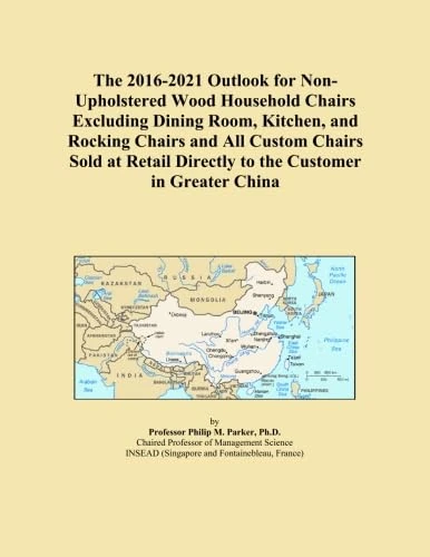 The 2016-2021 Outlook for Non-Upholstered Wood Household Chairs Excluding Dining Room, Kitchen, and Rocking Chairs and All Custom Chairs Sold at Retail Directly to the Customer in Greater China