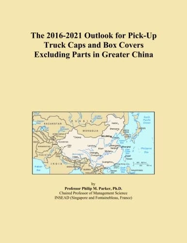 The 2016-2021 Outlook for Pick-Up Truck Caps and Box Covers Excluding Parts in Greater China