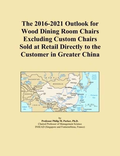 The 2016-2021 Outlook for Wood Dining Room Chairs Excluding Custom Chairs Sold at Retail Directly to the Customer in Greater China