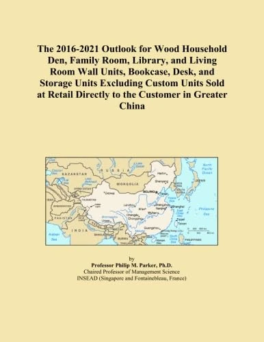 The 2016-2021 Outlook for Wood Household Den, Family Room, Library, and Living Room Wall Units, Bookcase, Desk, and Storage Units Excluding Custom ... Directly to the Customer in Greater China