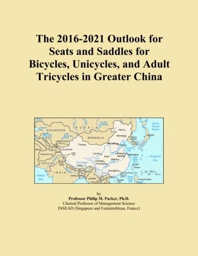 The 2016-2021 Outlook for Seats and Saddles for Bicycles, Unicycles, and Adult Tricycles in Greater China