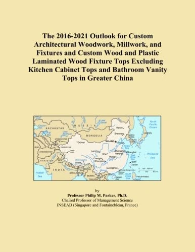 The 2016-2021 Outlook for Custom Architectural Woodwork, Millwork, and Fixtures and Custom Wood and Plastic Laminated Wood Fixture Tops Excluding ... and Bathroom Vanity Tops in Greater China