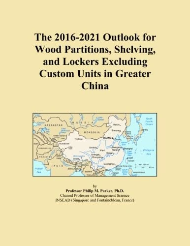 The 2016-2021 Outlook for Wood Partitions, Shelving, and Lockers Excluding Custom Units in Greater China