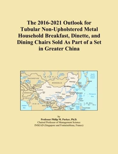 The 2016-2021 Outlook for Tubular Non-Upholstered Metal Household Breakfast, Dinette, and Dining Chairs Sold As Part of a Set in Greater China