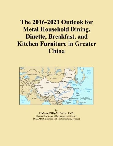 The 2016-2021 Outlook for Metal Household Dining, Dinette, Breakfast, and Kitchen Furniture in Greater China