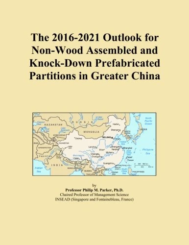 The 2016-2021 Outlook for Non-Wood Assembled and Knock-Down Prefabricated Partitions in Greater China