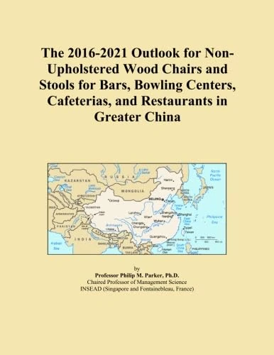The 2016-2021 Outlook for Non-Upholstered Wood Chairs and Stools for Bars, Bowling Centers, Cafeterias, and Restaurants in Greater China