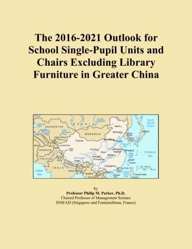 The 2016-2021 Outlook for School Single-Pupil Units and Chairs Excluding Library Furniture in Greater China