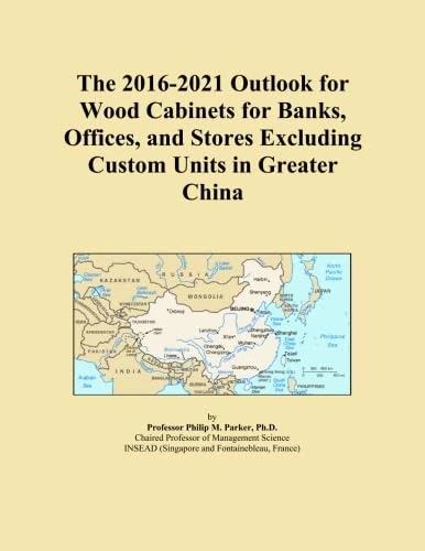 The 2016-2021 Outlook for Wood Cabinets for Banks, Offices, and Stores Excluding Custom Units in Greater China