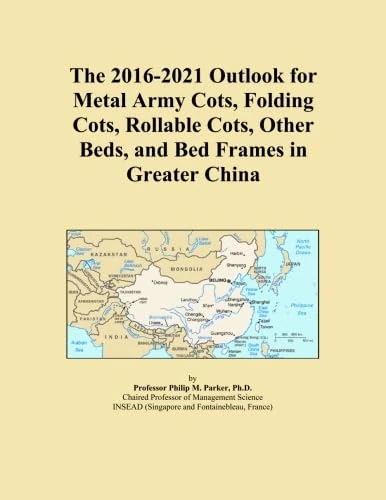 The 2016-2021 Outlook for Metal Army Cots, Folding Cots, Rollable Cots, Other Beds, and Bed Frames in Greater China