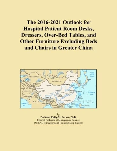 The 2016-2021 Outlook for Hospital Patient Room Desks, Dressers, Over-Bed Tables, and Other Furniture Excluding Beds and Chairs in Greater China