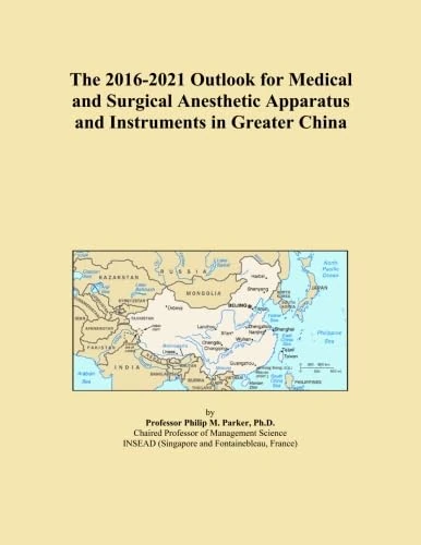 The 2016-2021 Outlook for Medical and Surgical Anesthetic Apparatus and Instruments in Greater China