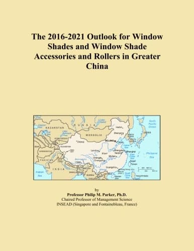 The 2016-2021 Outlook for Window Shades and Window Shade Accessories and Rollers in Greater China