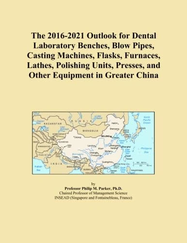 The 2016-2021 Outlook for Dental Laboratory Benches, Blow Pipes, Casting Machines, Flasks, Furnaces, Lathes, Polishing Units, Presses, and Other Equipment in Greater China