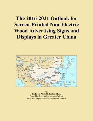 The 2016-2021 Outlook for Screen-Printed Non-Electric Wood Advertising Signs and Displays in Greater China