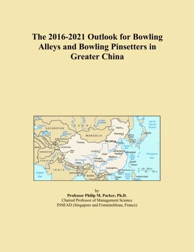 The 2016-2021 Outlook for Bowling Alleys and Bowling Pinsetters in Greater China