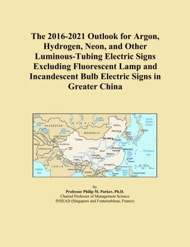 The 2016-2021 Outlook for Argon, Hydrogen, Neon, and Other Luminous-Tubing Electric Signs Excluding Fluorescent Lamp and Incandescent Bulb Electric Signs in Greater China