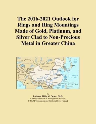 The 2016-2021 Outlook for Rings and Ring Mountings Made of Gold, Platinum, and Silver Clad to Non-Precious Metal in Greater China