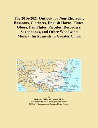 The 2016-2021 Outlook for Non-Electronic Bassoons, Clarinets, English Horns, Flutes, Oboes, Pan Flutes, Piccolos, Recorders, Saxophones, and Other Woodwind Musical Instruments in Greater China