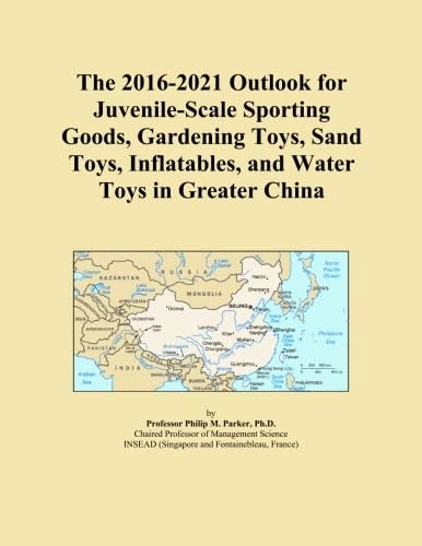 The 2016-2021 Outlook for Juvenile-Scale Sporting Goods, Gardening Toys, Sand Toys, Inflatables, and Water Toys in Greater China