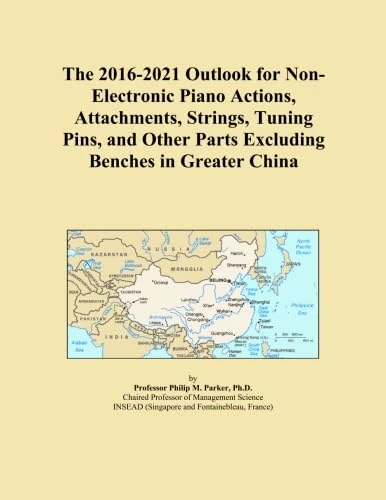 The 2016-2021 Outlook for Non-Electronic Piano Actions, Attachments, Strings, Tuning Pins, and Other Parts Excluding Benches in Greater China