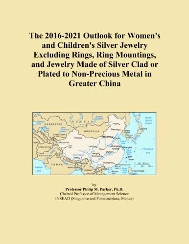 The 2016-2021 Outlook for Women's and Children's Silver Jewelry Excluding Rings, Ring Mountings, and Jewelry Made of Silver Clad or Plated to Non-Precious Metal in Greater China