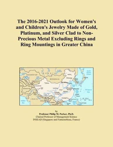 The 2016-2021 Outlook for Women's and Children's Jewelry Made of Gold, Platinum, and Silver Clad to Non-Precious Metal Excluding Rings and Ring Mountings in Greater China