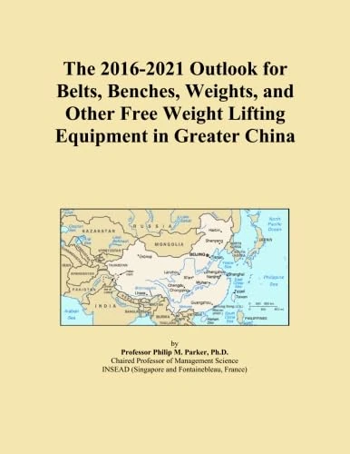 The 2016-2021 Outlook for Belts, Benches, Weights, and Other Free Weight Lifting Equipment in Greater China